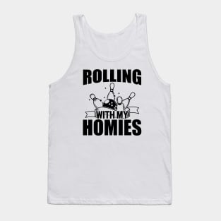 Bowling - Rolling with my homies Tank Top